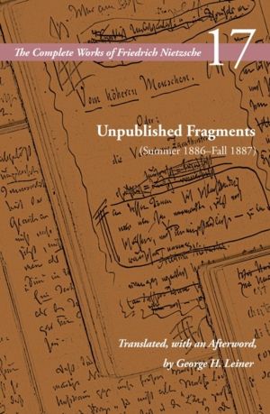 Unpublished Fragments (Summer 1886ÔÇôFall 1887) - Volume 17
