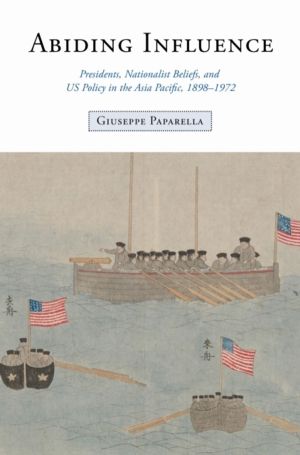 Abiding Influence - Presidents, Nationalist Beliefs, and US Policy in the A