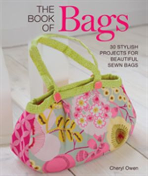 Book of Bags - 30 Stylish Projects for Beautiful Sewn Bags