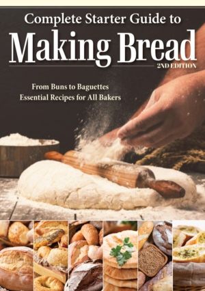 Complete Starter Guide to Making Bread - From Buns to Baguettes, Essential