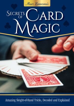 Secrets of Card Magic - Amazing Sleight-of-Hand Tricks, Decoded and Explain
