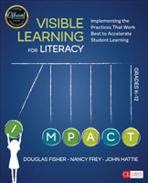 Visible Learning for Literacy, Grades K-12 - Implementing the Practices Tha