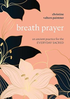 Breath Prayer - An Ancient Practice for the Everyday Sacred