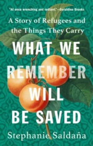 What We Remember Will Be Saved - A Story of Refugees and the Things They Ca