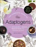 Complete guide to adaptogens - from ashwagandha to rhodiola, medicinal herb
