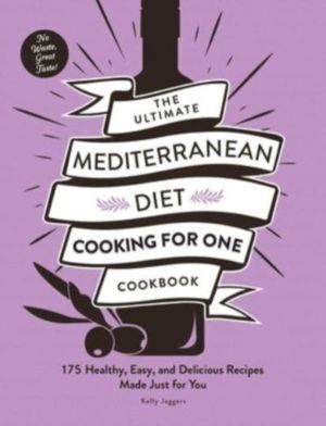 Ultimate Mediterranean Diet Cooking for One Cookbook - 175 Healthy, Easy, a