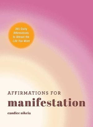 Affirmations for Manifestation - 365 Daily Affirmations to Attract the Life