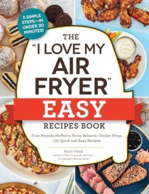 "I Love My Air Fryer" Easy Recipes Book - From Pancake Muffins to Honey Bal
