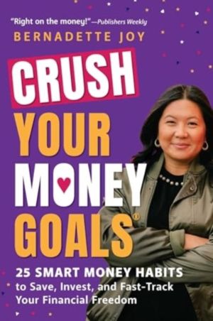CRUSH Your Money Goals - 25 Smart Money Habits to Save, Invest, and Fast-Tr
