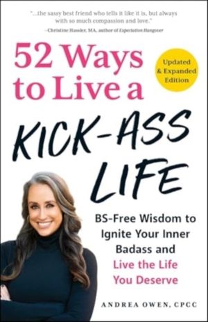 52 Ways to Live a Kick-Ass Life, Updated & Expanded Edition - BS-Free Wisdo