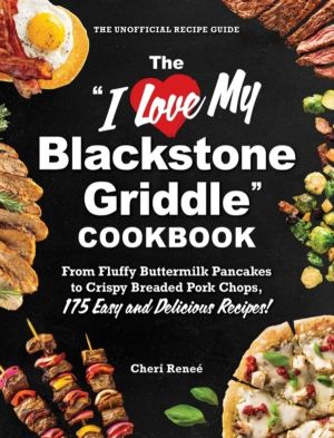 "I Love My Blackstone Griddle" Cookbook - From Fluffy Buttermilk Pancakes t