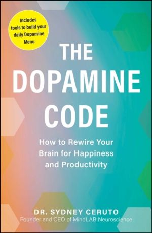 Dopamine Code - How to Rewire Your Brain for Happiness and Productivity