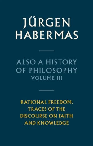 Also a History of Philosophy, Volume 3 - Rational Freedom. Traces of the Di