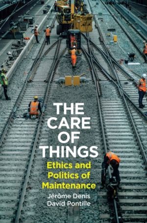 Care of Things - Ethics and Politics of Maintenance