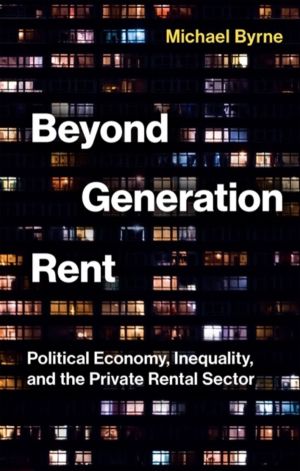 Beyond Generation Rent - Political Economy, Inequality, and the Private Ren