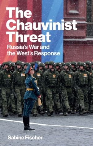 Chauvinist Threat - Russia's War and the West's Response