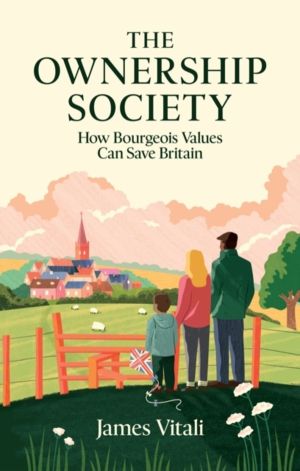 Ownership Society - How Bourgeois Values Can Save Britain