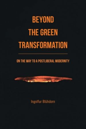 Beyond the Green Transformation - On the Way to a Postliberal Modernity