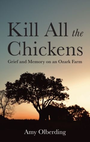 Kill All the Chickens - Grief and Memory on an Ozark Farm
