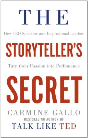 Storyteller's Secret - How TED Speakers and Inspirational Leaders Turn Thei