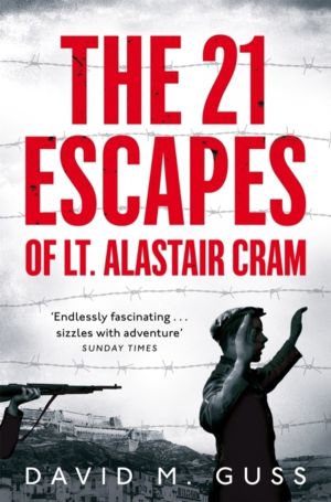 21 Escapes of Lt Alastair Cram - A Compelling Story of Courage and Enduranc