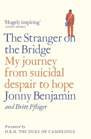 Stranger on the Bridge - My Journey from Suicidal Despair to Hope