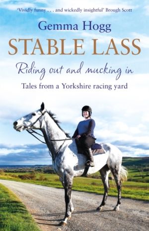 Stable Lass - Riding Out and Mucking In - Tales from a Yorkshire Racing Yar