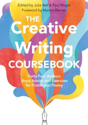 Creative Writing Coursebook - Forty-Four Authors Share Advice and Exercises