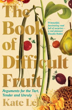 Book of Difficult Fruit - Arguments for the Tart, Tender, and Unruly