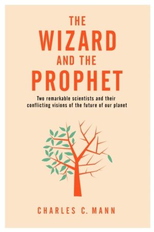 Wizard and the Prophet - Two Groundbreaking Scientists and Their Conflictin