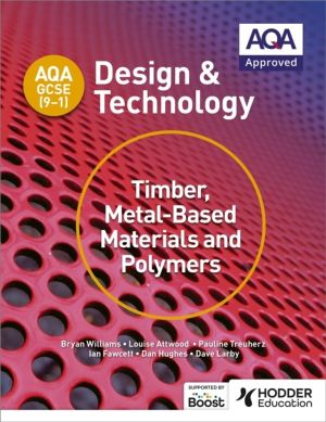 AQA GCSE (9-1) Design and Technology: Timber, Metal-Based Materials and Pol