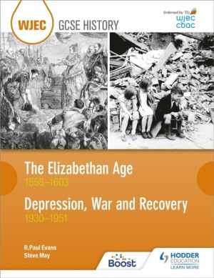 WJEC GCSE History: The Elizabethan Age 1558ÔÇô1603 and Depression, War and