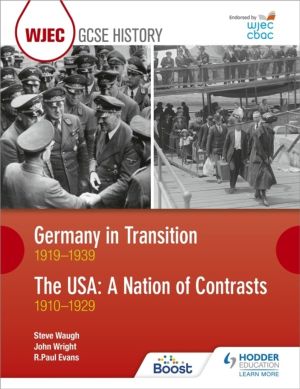 WJEC GCSE History: Germany in Transition, 1919ÔÇô1939 and the USA: A Nation