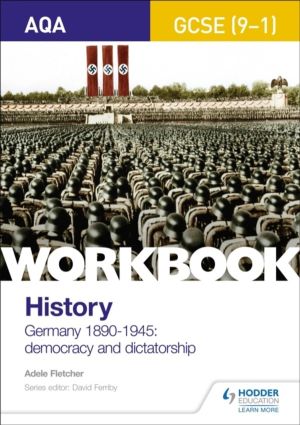 AQA GCSE (9-1) History Workbook: Germany, 1890-1945: Democracy and Dictator