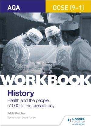 AQA GCSE (9-1) History Workbook: Health and the people, c1000 to the presen