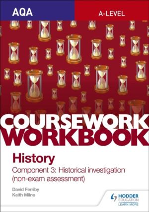 AQA A-level History Coursework Workbook: Component 3 Historical investigati