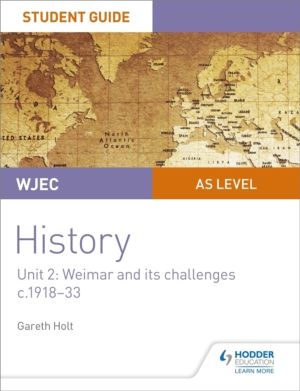 WJEC AS-level History Student Guide Unit 2: Weimar and its challenges c.191