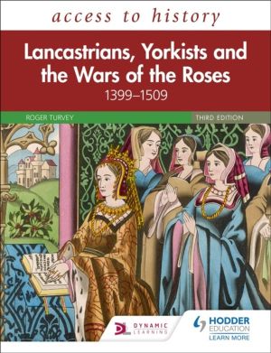 Access to History: Lancastrians, Yorkists and the Wars of the Roses, 1399ÔÇ