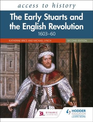 Access to History: The Early Stuarts and the English Revolution, 1603ÔÇô60,