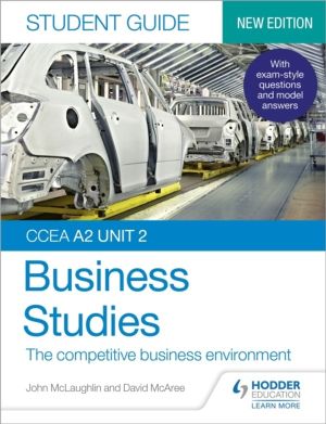 CCEA A2 Unit 2 Business Studies Student Guide 4: The competitive business e