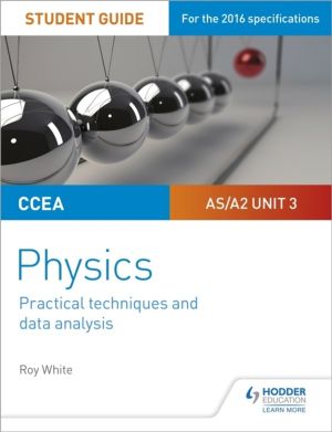 CCEA AS/A2 Unit 3 Physics Student Guide: Practical Techniques and Data Anal