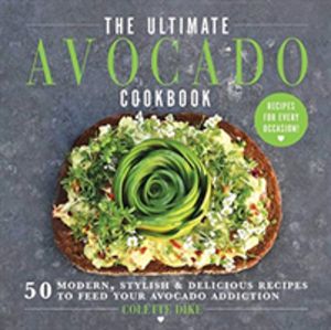Ultimate Avocado Cookbook - 50 Modern, Stylish & Delicious Recipes to Feed