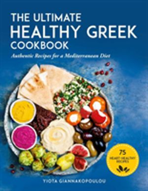 Ultimate Healthy Greek Cookbook - 75 Authentic Recipes for a Mediterranean