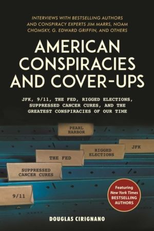 American Conspiracies and Cover-ups - JFK, 9/11, the Fed, Rigged Elections,