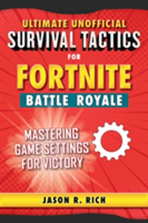 Ultimate Unofficial Survival Tactics for Fortniters: Mastering Game Setting