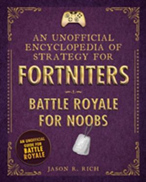 Unofficial Encyclopedia of Strategy for Fortniters: Battle Royale for Noobs