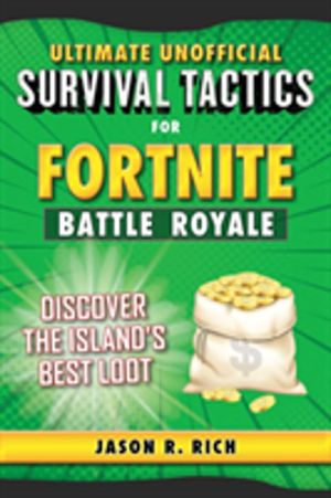 Ultimate Unofficial Survival Tactics for Fortniters: Discover the Island's