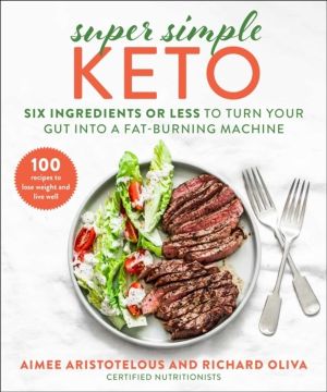 Super Simple Keto - Six Ingredients or Less to Turn Your Gut into a Fat-Bur