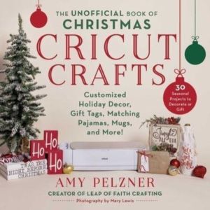 Unofficial Book of Christmas Cricut Crafts - Customized Holiday Decor, Gift