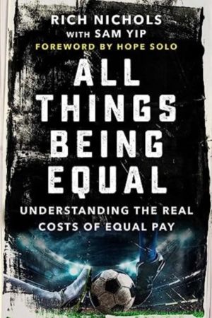 All Things Being Equal - The Genesis, Costs and Aftermath of the USWNT's Eq